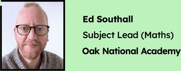 Ed Southall, Subject Lead (Maths), Oak National Academy